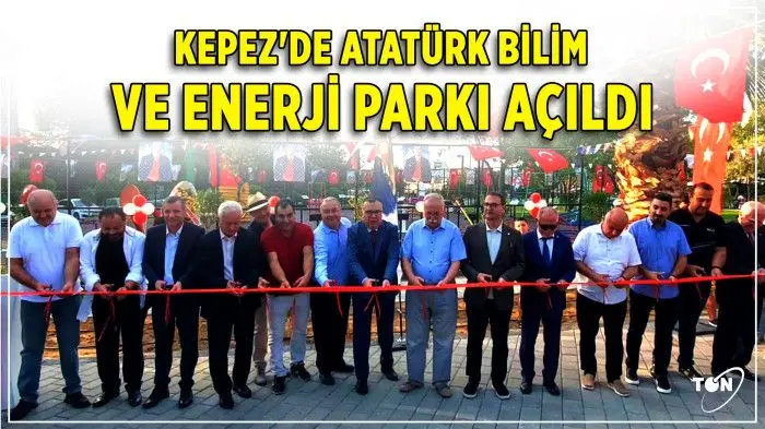 Kepez'de Atatürk Bilim ve Enerji Parkı Açıldı